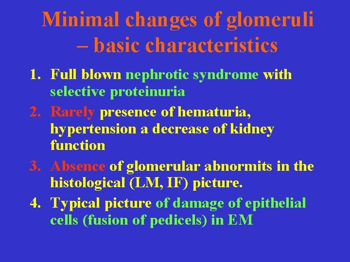 Minimal changes of glomeruli – basic characteristics 1. Full blown nephrotic syndrome with selective
