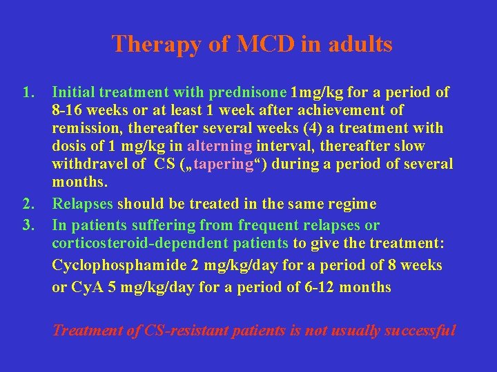 Therapy of MCD in adults 1. Initial treatment with prednisone 1 mg/kg for a