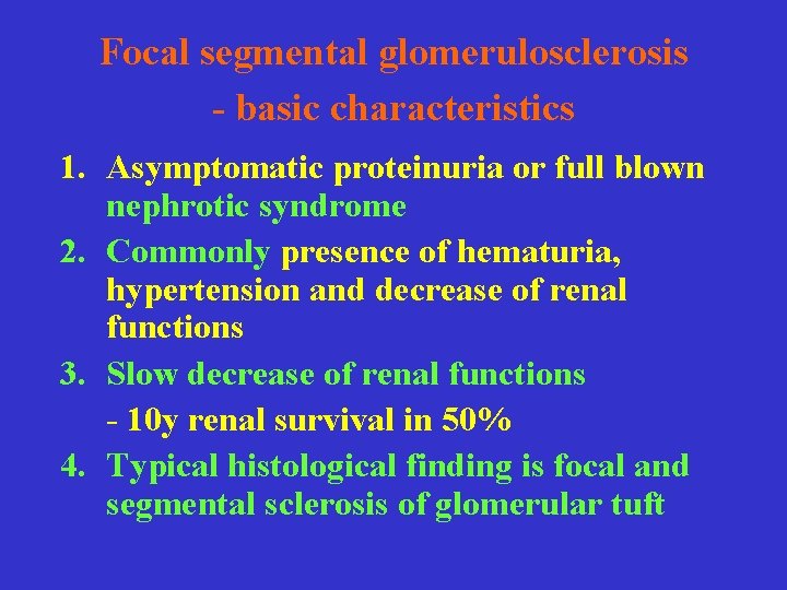 Focal segmental glomerulosclerosis - basic characteristics 1. Asymptomatic proteinuria or full blown nephrotic syndrome