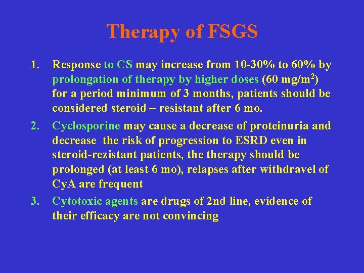 Therapy of FSGS 1. Response to CS may increase from 10 -30% to 60%