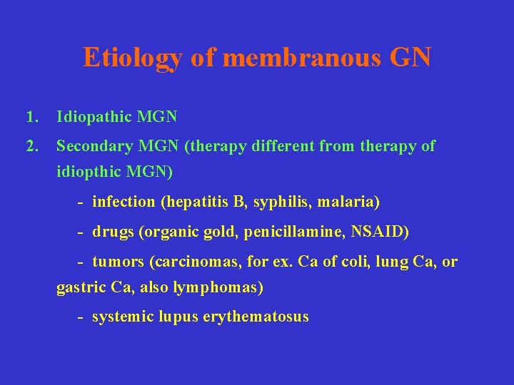 Etiology of membranous GN 1. Idiopathic MGN 2. Secondary MGN (therapy different from therapy