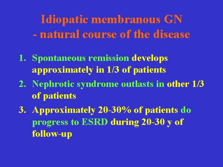 Idiopatic membranous GN - natural course of the disease 1. Spontaneous remission develops approximately