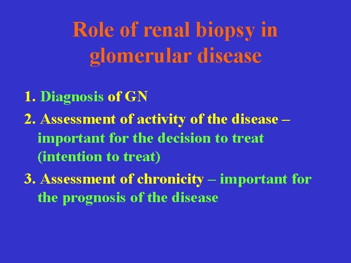 Role of renal biopsy in glomerular disease 1. Diagnosis of GN 2. Assessment of