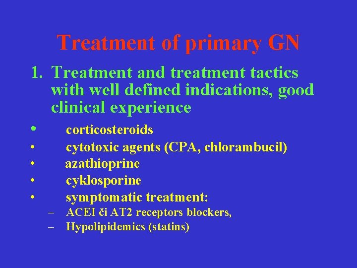Treatment of primary GN 1. Treatment and treatment tactics with well defined indications, good