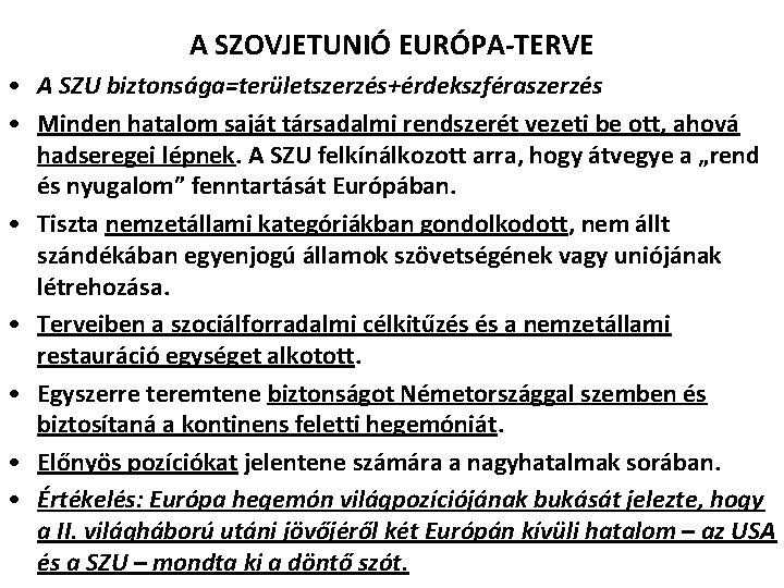 A SZOVJETUNIÓ EURÓPA-TERVE • A SZU biztonsága=területszerzés+érdekszféraszerzés • Minden hatalom saját társadalmi rendszerét vezeti