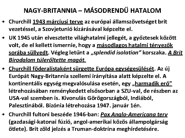 NAGY-BRITANNIA – MÁSODRENDŰ HATALOM • Churchill 1943 márciusi terve az európai államszövetséget brit vezetéssel,