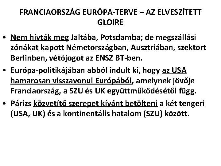 FRANCIAORSZÁG EURÓPA-TERVE – AZ ELVESZÍTETT GLOIRE • Nem hívták meg Jaltába, Potsdamba; de megszállási FRANCIAORSZÁG EURÓPA-TERVE – AZ ELVESZÍTETT GLOIRE • Nem hívták meg Jaltába, Potsdamba; de megszállási