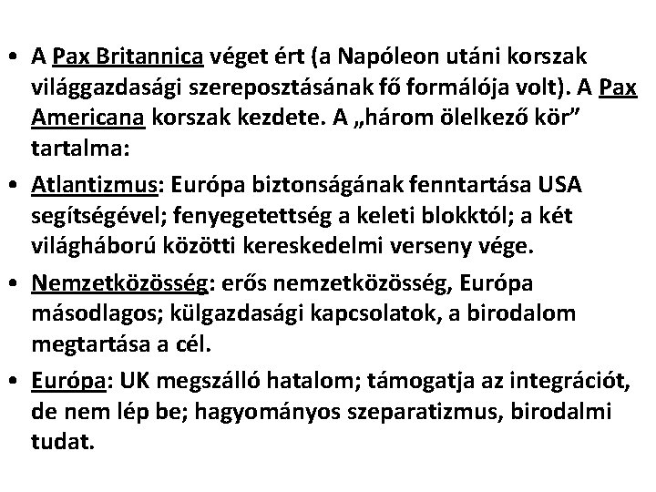  • A Pax Britannica véget ért (a Napóleon utáni korszak világgazdasági szereposztásának fő