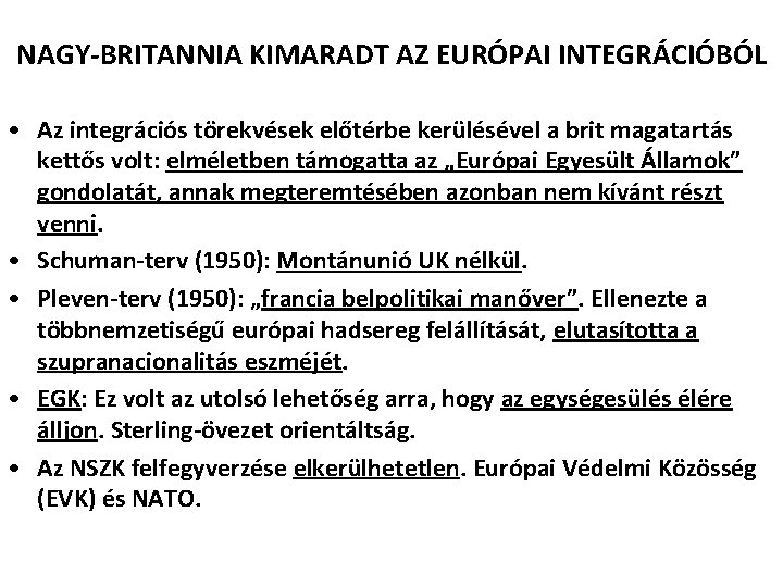 NAGY-BRITANNIA KIMARADT AZ EURÓPAI INTEGRÁCIÓBÓL • Az integrációs törekvések előtérbe kerülésével a brit magatartás