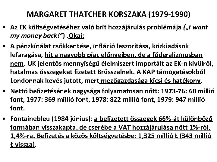 MARGARET THATCHER KORSZAKA (1979 -1990) • Az EK költségvetéséhez való brit hozzájárulás problémája („I