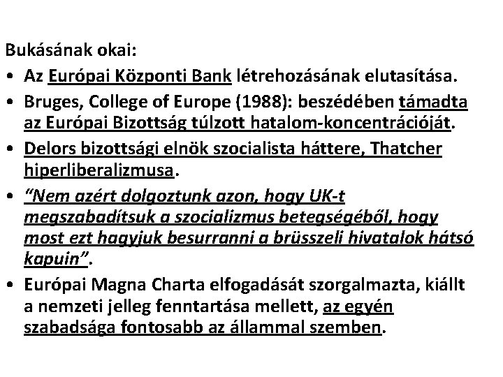 Bukásának okai: • Az Európai Központi Bank létrehozásának elutasítása. • Bruges, College of Europe Bukásának okai: • Az Európai Központi Bank létrehozásának elutasítása. • Bruges, College of Europe