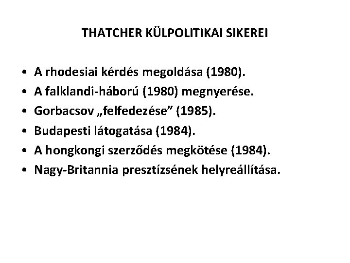 THATCHER KÜLPOLITIKAI SIKEREI • • • A rhodesiai kérdés megoldása (1980). A falklandi-háború (1980)