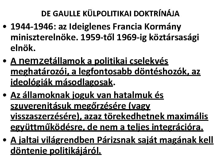 DE GAULLE KÜLPOLITIKAI DOKTRÍNÁJA • 1944 -1946: az Ideiglenes Francia Kormány miniszterelnöke. 1959 -től