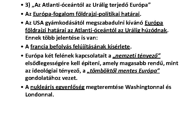 • 3) „Az Atlanti-óceántól az Urálig terjedő Európa” • Az Európa-fogalom földrajzi-politikai határai. • 3) „Az Atlanti-óceántól az Urálig terjedő Európa” • Az Európa-fogalom földrajzi-politikai határai.