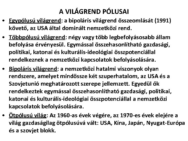 A VILÁGREND PÓLUSAI • Egypólusú világrend: a bipoláris világrend összeomlását (1991) követő, az USA