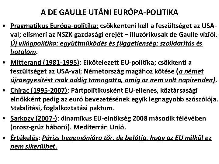 A DE GAULLE UTÁNI EURÓPA-POLITIKA • Pragmatikus Európa-politika: csökkenteni kell a feszültséget az USAval; A DE GAULLE UTÁNI EURÓPA-POLITIKA • Pragmatikus Európa-politika: csökkenteni kell a feszültséget az USAval;