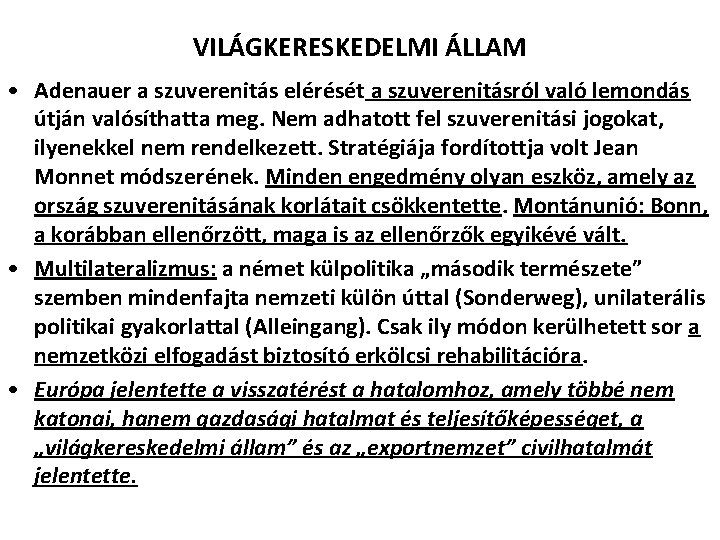 VILÁGKERESKEDELMI ÁLLAM • Adenauer a szuverenitás elérését a szuverenitásról való lemondás útján valósíthatta meg.