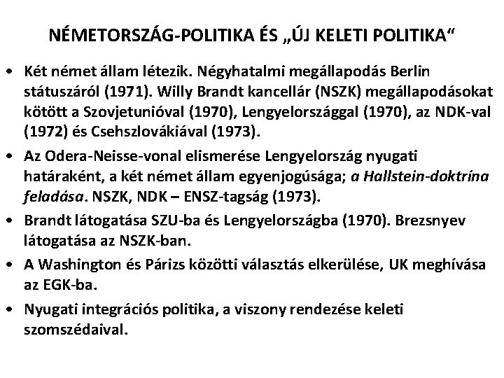 NÉMETORSZÁG-POLITIKA ÉS „ÚJ KELETI POLITIKA“ • Két német állam létezik. Négyhatalmi megállapodás Berlin státuszáról NÉMETORSZÁG-POLITIKA ÉS „ÚJ KELETI POLITIKA“ • Két német állam létezik. Négyhatalmi megállapodás Berlin státuszáról
