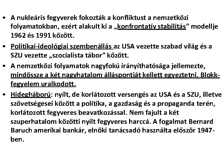 • A nukleáris fegyverek fokozták a konfliktust a nemzetközi folyamatokban, ezért alakult ki • A nukleáris fegyverek fokozták a konfliktust a nemzetközi folyamatokban, ezért alakult ki