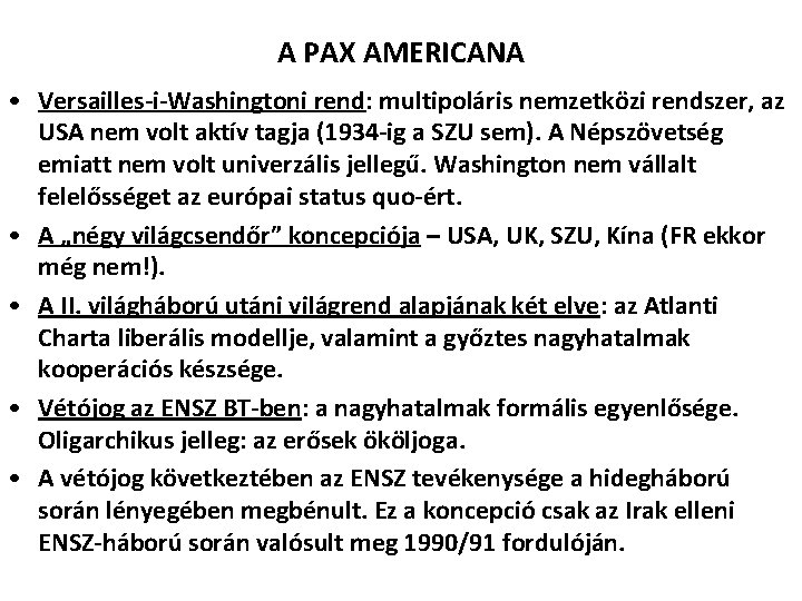 A PAX AMERICANA • Versailles-i-Washingtoni rend: multipoláris nemzetközi rendszer, az USA nem volt aktív