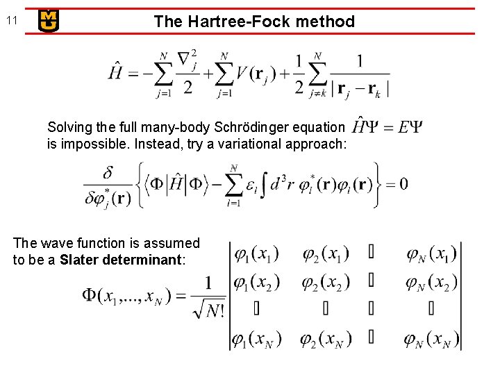 11 The Hartree-Fock method Solving the full many-body Schrödinger equation is impossible. Instead, try