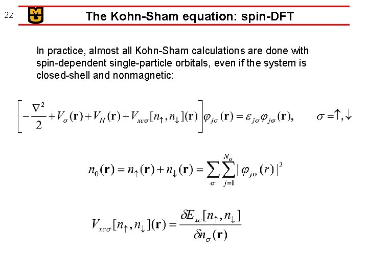 22 The Kohn-Sham equation: spin-DFT In practice, almost all Kohn-Sham calculations are done with