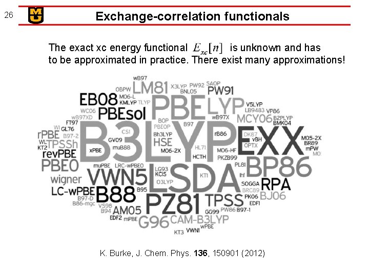 26 Exchange-correlation functionals The exact xc energy functional is unknown and has to be