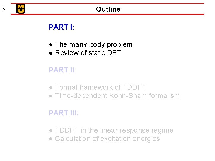 Outline 3 PART I: ● The many-body problem ● Review of static DFT PART