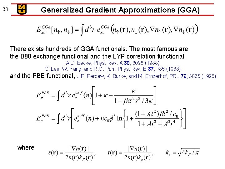 Generalized Gradient Approximations (GGA) 33 There exists hundreds of GGA functionals. The most famous