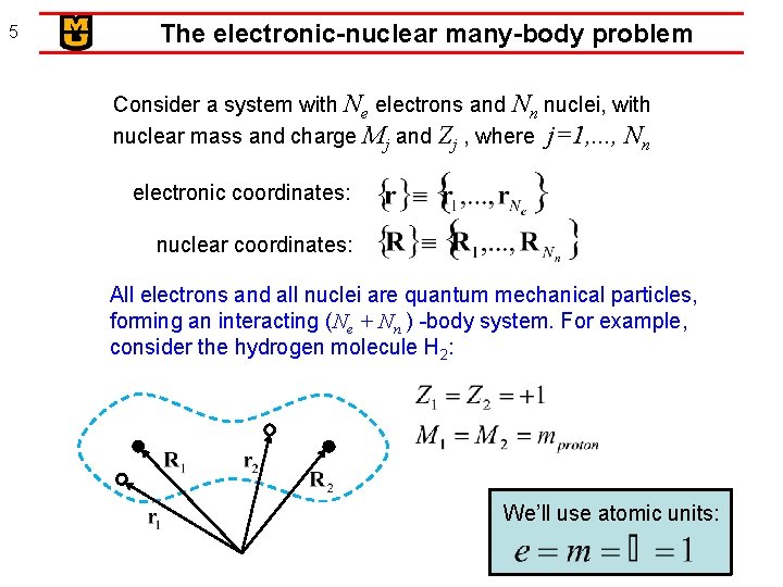 5 The electronic-nuclear many-body problem Consider a system with Ne electrons and Nn nuclei,