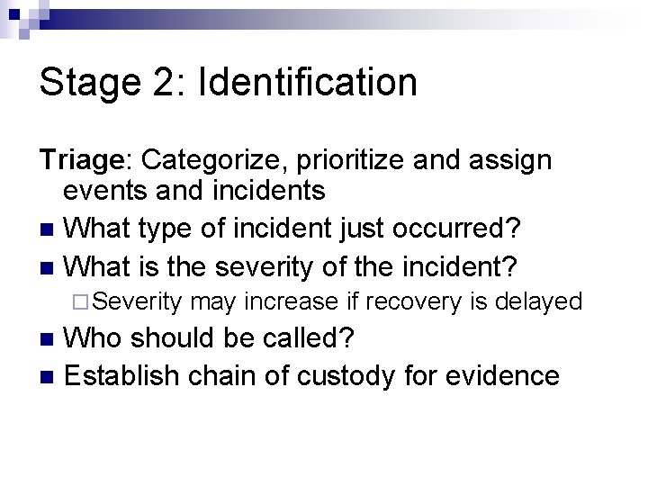 Stage 2: Identification Triage: Categorize, prioritize and assign events and incidents n What type