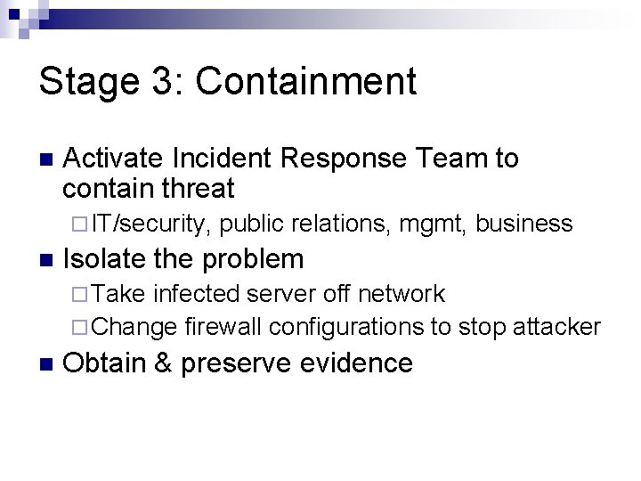 Stage 3: Containment n Activate Incident Response Team to contain threat ¨ IT/security, n