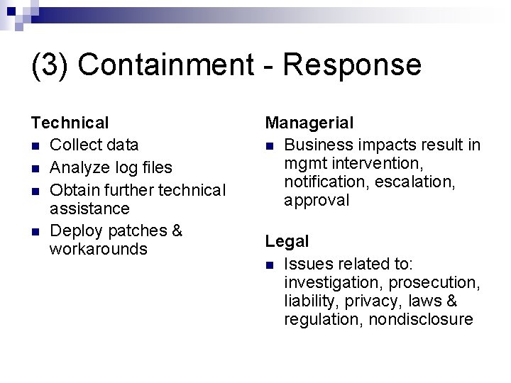 (3) Containment - Response Technical n Collect data n Analyze log files n Obtain