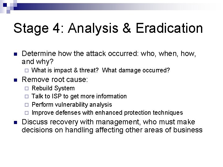 Stage 4: Analysis & Eradication n Determine how the attack occurred: who, when, how,