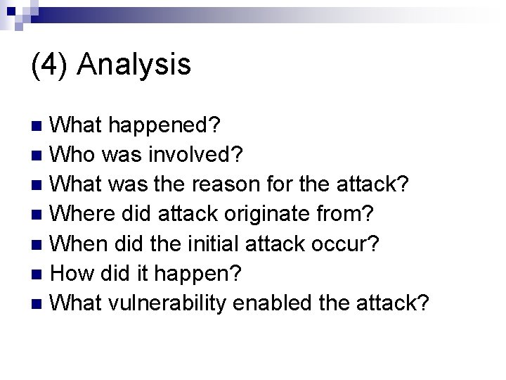 (4) Analysis What happened? n Who was involved? n What was the reason for