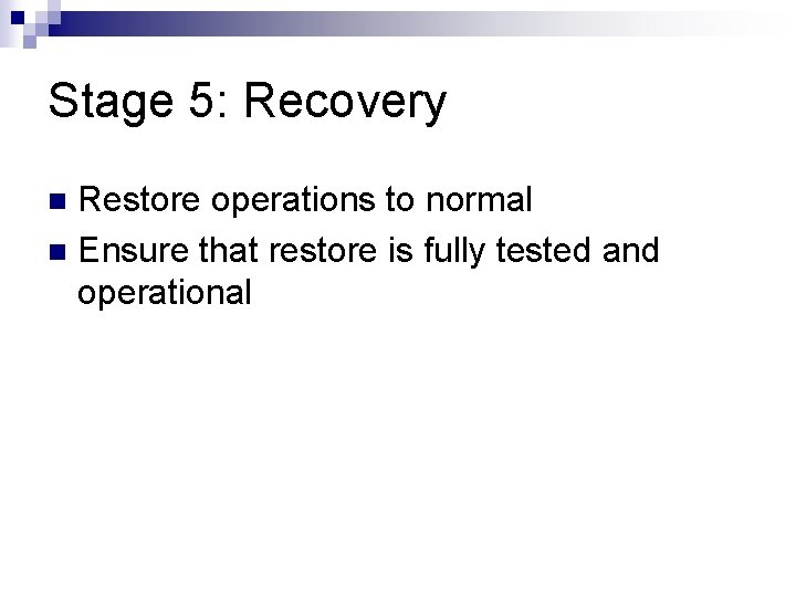Stage 5: Recovery Restore operations to normal n Ensure that restore is fully tested