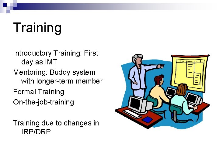 Training Introductory Training: First day as IMT Mentoring: Buddy system with longer-term member Formal