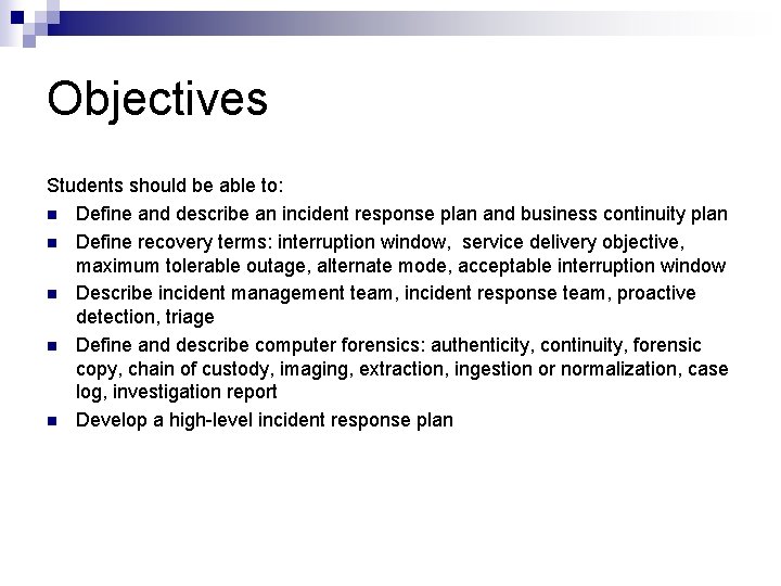 Objectives Students should be able to: n Define and describe an incident response plan