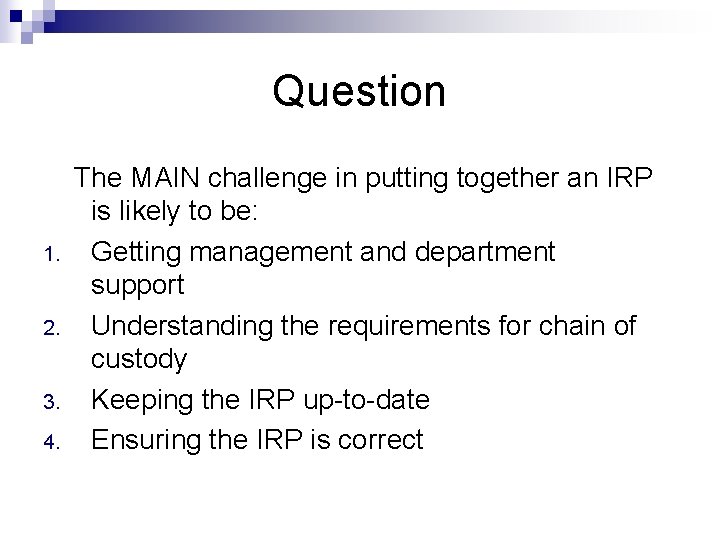 Question 1. 2. 3. 4. The MAIN challenge in putting together an IRP is