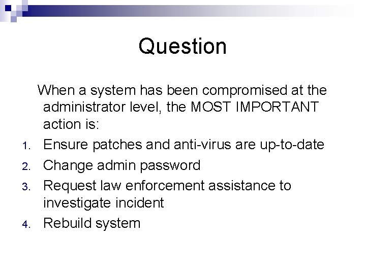 Question 1. 2. 3. 4. When a system has been compromised at the administrator