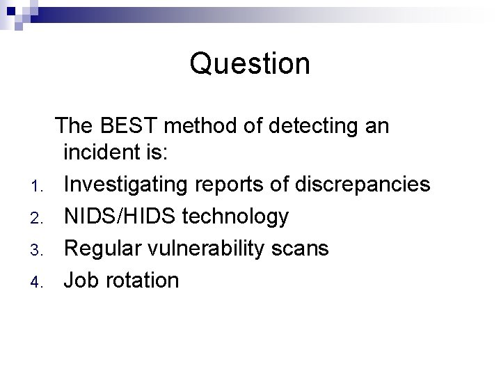 Question 1. 2. 3. 4. The BEST method of detecting an incident is: Investigating