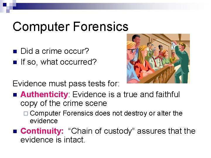 Computer Forensics n n Did a crime occur? If so, what occurred? Evidence must