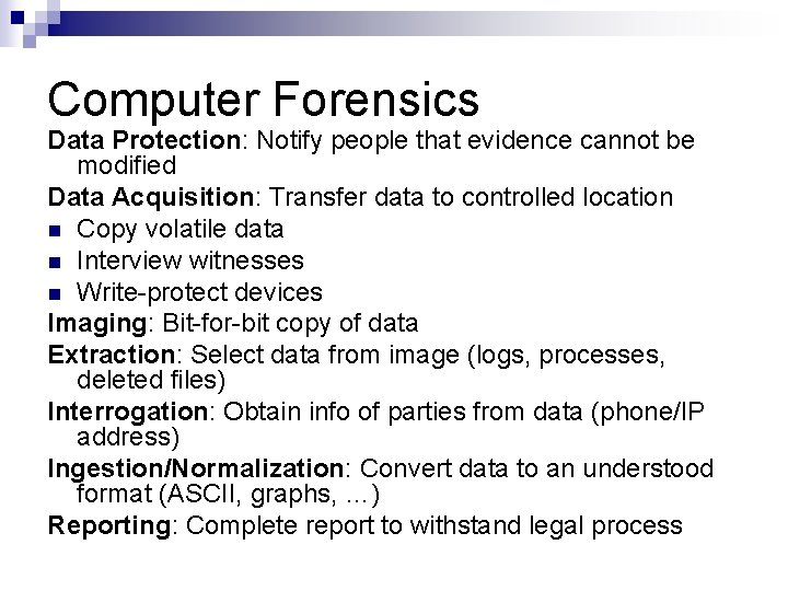 Computer Forensics Data Protection: Notify people that evidence cannot be modified Data Acquisition: Transfer