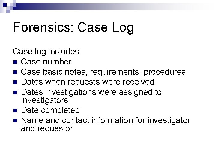 Forensics: Case Log Case log includes: n Case number n Case basic notes, requirements,