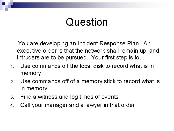 Question 1. 2. 3. 4. You are developing an Incident Response Plan. An executive