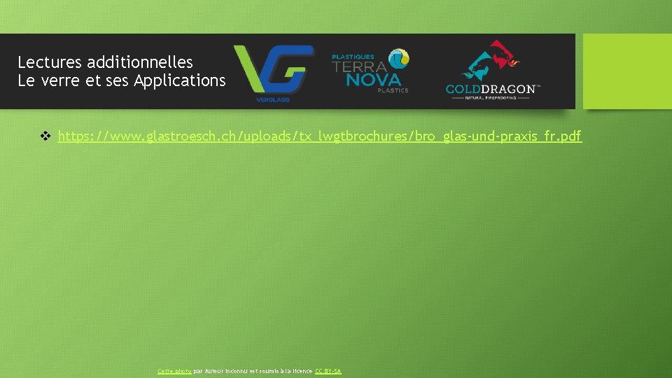 Lectures additionnelles Le verre et ses Applications v https: //www. glastroesch. ch/uploads/tx_lwgtbrochures/bro_glas-und-praxis_fr. pdf Cette