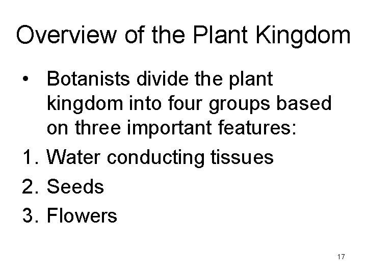 Overview of the Plant Kingdom • Botanists divide the plant kingdom into four groups