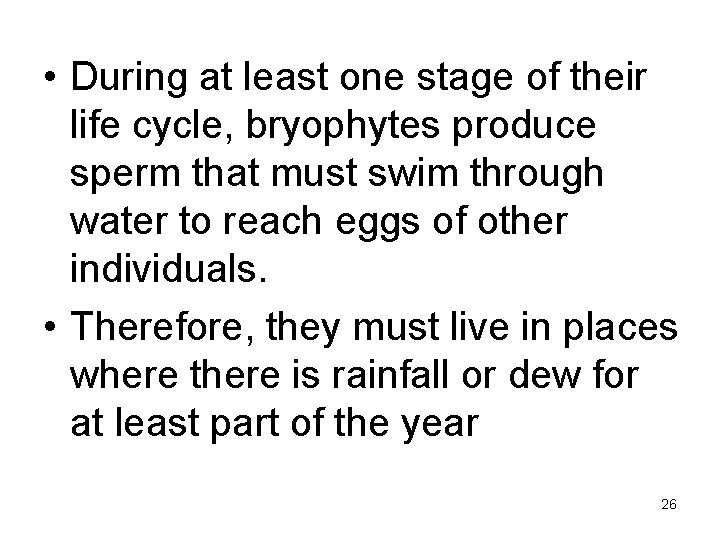  • During at least one stage of their life cycle, bryophytes produce sperm