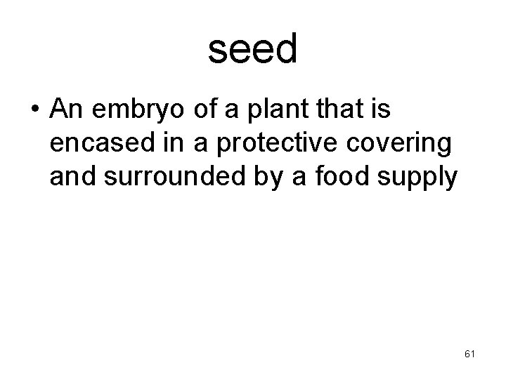 seed • An embryo of a plant that is encased in a protective covering