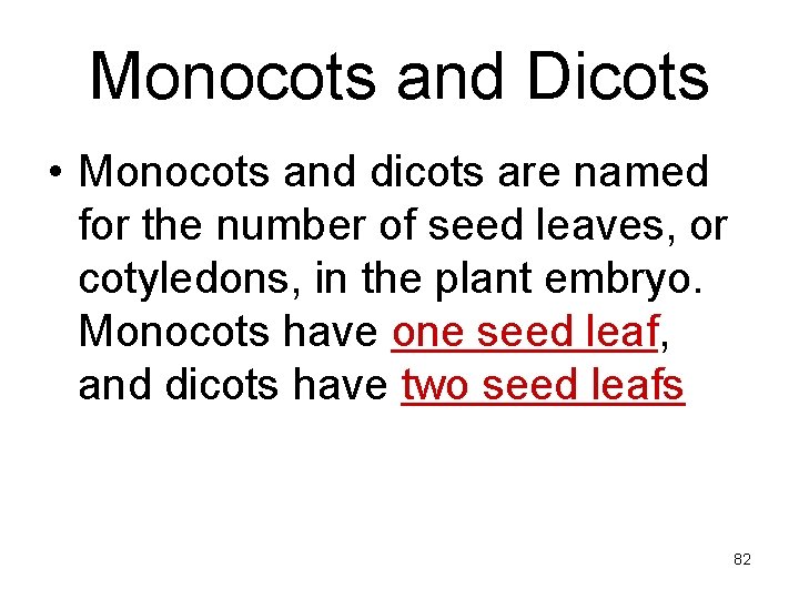 Monocots and Dicots • Monocots and dicots are named for the number of seed